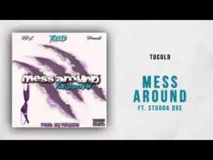 Tucold - Mess Around Ft. Studda Dre